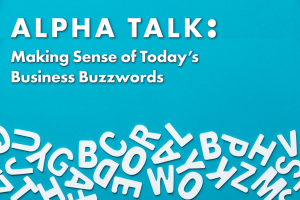 Alpha Talk: Making Sense of Today's Business Buzzwords