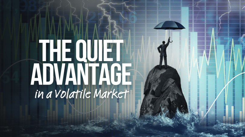 The Quiet Advantage in a Volatile Market
